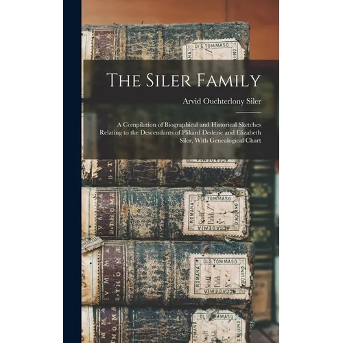 The Siler Family: A Compilation of Biographical and Historical Sketches Relating to the Descendants of Plikard Dederic and Elizabeth Siler, With Genea