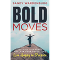 Bold Moves: Take Back Your Power, Reclaim Your Peace, and Live Happy on Purpose