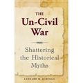 The Un-Civil War: Shattering the Historical Myths