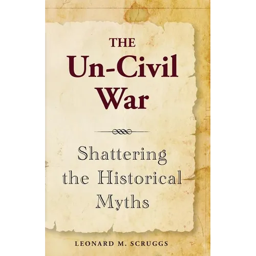The Un-Civil War: Shattering the Historical Myths