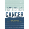 The Art & Science of Undermining Cancer: Strategies to Slow, Control, Reverse