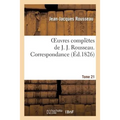 Oeuvres Complètes de J. J. Rousseau. T. 21 Correspondance T2