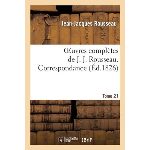 Oeuvres Complètes de J. J. Rousseau. T. 21 Correspondance T2
