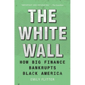 The White Wall: How Big Finance Bankrupts Black America