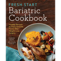 Fresh Start Bariatric Cookbook: Healthy Recipes to Enjoy Favorite Foods After Weight-Loss Surgery