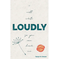 I Will Write Loudly So You Can Hear Me