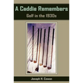 A Caddie Remembers: Golf in the 1930s