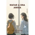 Matar a Una Amiga / The Girl I Want to Kill