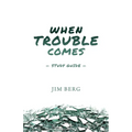 When Trouble Comes Study Guide