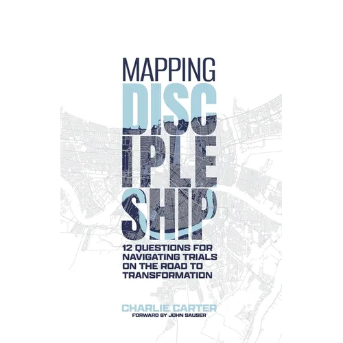 Mapping Discipleship: 12 Questions for Navigating Trials on the Road to Transformation