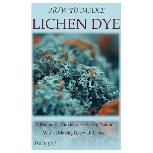 How to Make Lichen Dye: A Beginner's Guide to Exploring Natural Way in Making Dye with Lichen