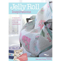 Jelly Roll Inspirations: 12 Winning Quilts from the International Competition and How to Make Them