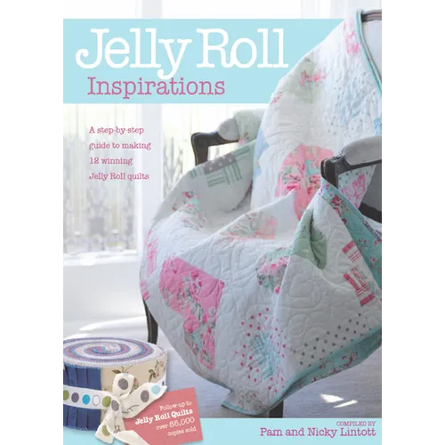 Jelly Roll Inspirations: 12 Winning Quilts from the International Competition and How to Make Them
