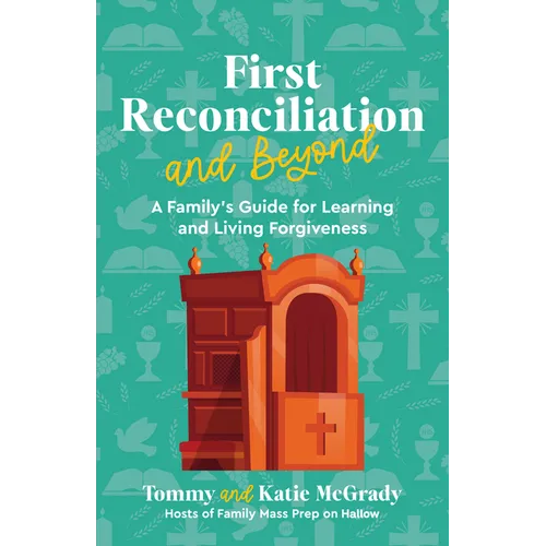 First Reconciliation and Beyond: A Family's Guide for Learning and Living Forgiveness