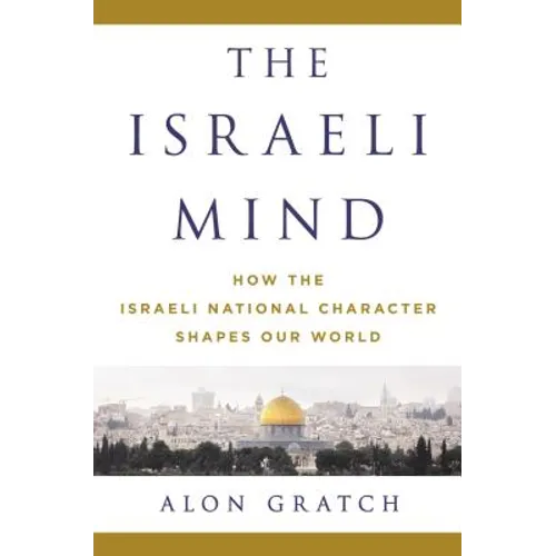 The Israeli Mind: How the Israeli National Character Shapes Our World
