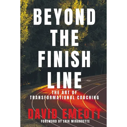 Beyond the Finish Line: The Art of Transformational Coaching