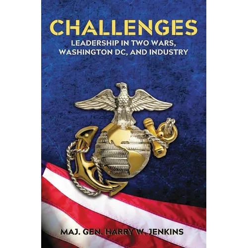 Challenges: Leadership In Two Wars, Washington DC, and Industry