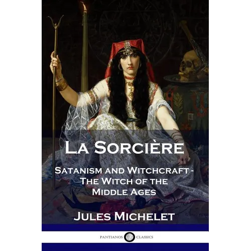 La Sorcière: Satanism and Witchcraft - The Witch of the Middle Ages