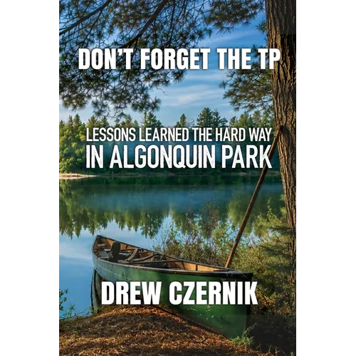 Don't Forget The TP: Lessons Learned The Hard Way In Algonquin Park