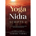 Yoga Nidra Scripts 2: More Meditations for Effortless Relaxation, Rejuvenation and Reconnection