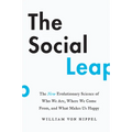 The Social Leap: The New Evolutionary Science of Who We Are, Where We Come From, and What Makes Us Happy