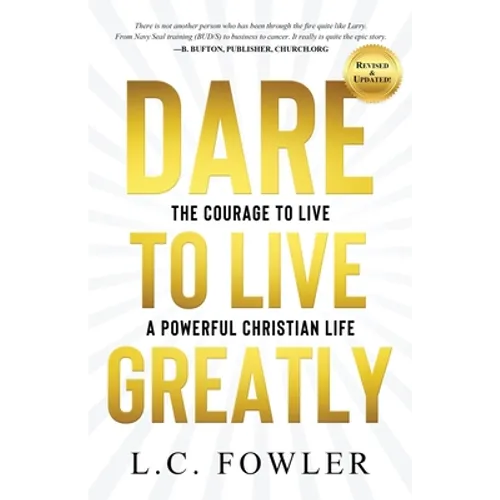 Dare to Live Greatly: The Courage to Live a Powerful Christian Life