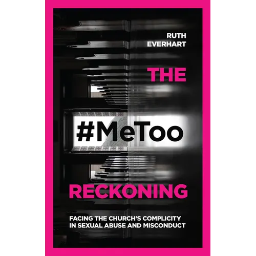 The #Metoo Reckoning: Facing the Church's Complicity in Sexual Abuse and Misconduct