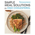 Simple Meal Solutions for High Cholesterol: 75 Recipes to Lower Cholesterol and Support a Healthy Heart