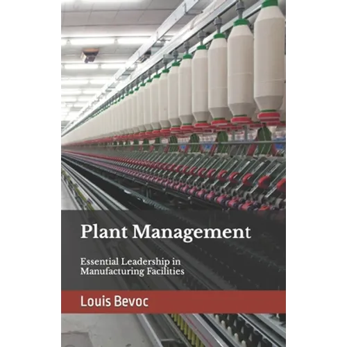 Plant Management: Essential Leadership in Manufacturing Facilities
