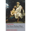 The Three Theban Plays: Antigone; Oedipus the King; Oedipus at Colonus