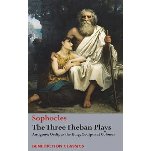 The Three Theban Plays: Antigone; Oedipus the King; Oedipus at Colonus