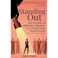 Standing Out: The Necessity of Admirable Character In A World Facing Moral Erosion