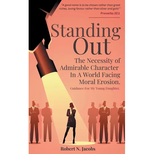 Standing Out: The Necessity of Admirable Character In A World Facing Moral Erosion