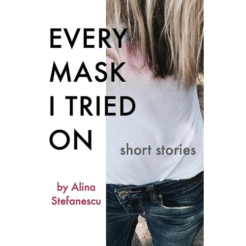Every Mask I Tried On: Stories