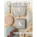 Cookie Art: Sweet Designs for Special Occasions