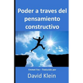 Poder a través del pensamiento constructivo: Originalmente por Emmet Fox - Traducido por David Klein