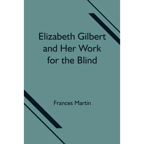 Elizabeth Gilbert And Her Work For The Blind