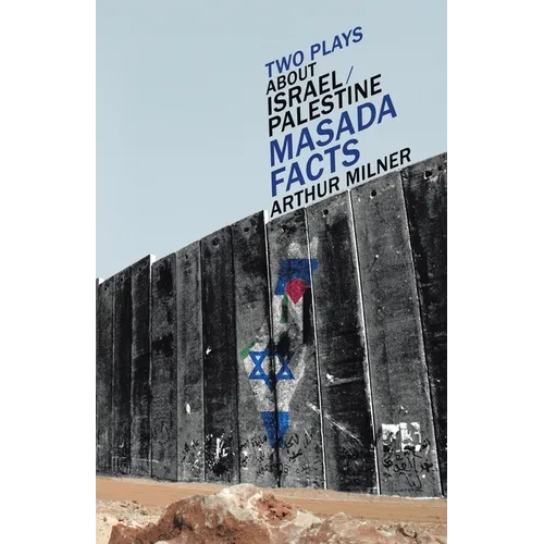 Two Plays about Israel/Palestine: Masada, Facts