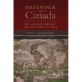 Defender of Canada: Sir George Prevost and the War of 1812 Volume 40
