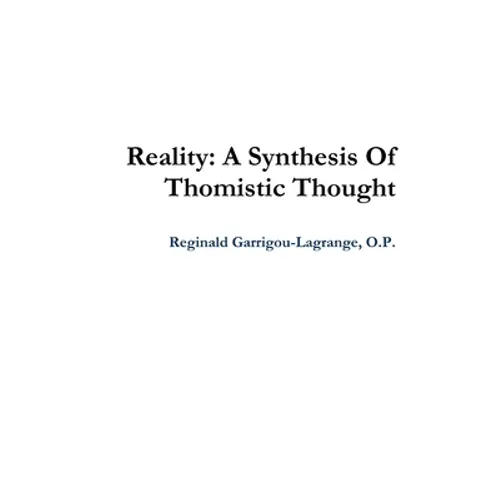 Reality: A Synthesis Of Thomistic Thought