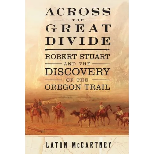 Across the Great Divide: Robert Stuart and the Discovery of the Oregon Trail