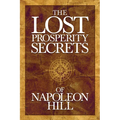 The Lost Prosperity Secrets of Napoleon Hill: Newly Discovered Advice for Success in Tough Times
