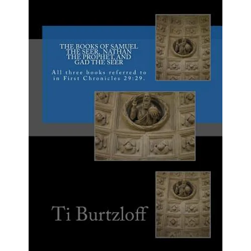 The Books of Samuel the Seer, and Nathan the Prophet, and Gad the Seer: All three books referred to in First Chronicles 29:29