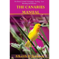The Canaries Manual: Pet Owner's Guide To Keeping - Feeding - Care - Breeding And Diseases