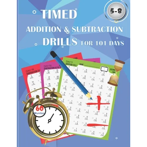 Timed addition & subtraction drills for 101 days: Timed tests: addition and subtraction math drills - reproducible practice problems, digits 0-20, Gra