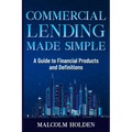 Commercial Lending Made Simple: A Guide to Financial Products and Definitions