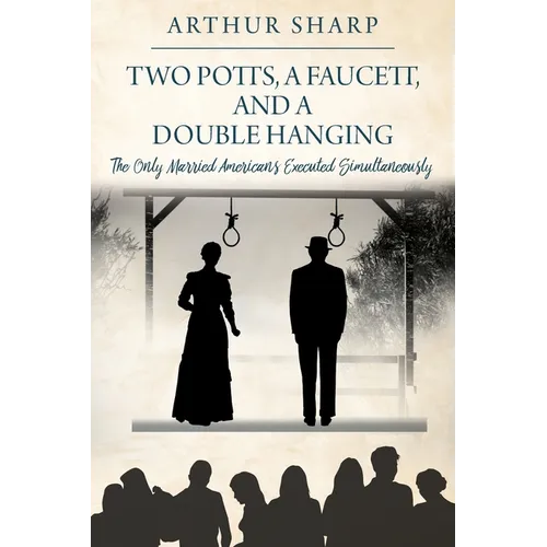 Two Potts, a Faucett, and a Double Hanging: The Only Married Americans Executed Simultaneously