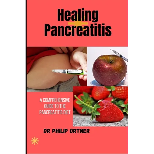 Healing Pancreatitis: A Comprehensive Guide to the Pancreatitis Diet