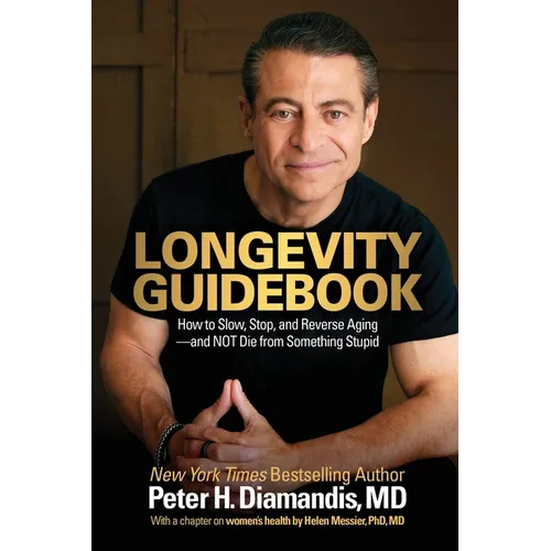 Longevity Guidebook: How to Slow, Stop, and Reverse Aging - and NOT Die from Something Stupid