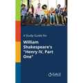 A Study Guide for William Shakespeare's "Henry IV, Part One"